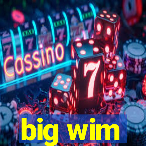 big wim